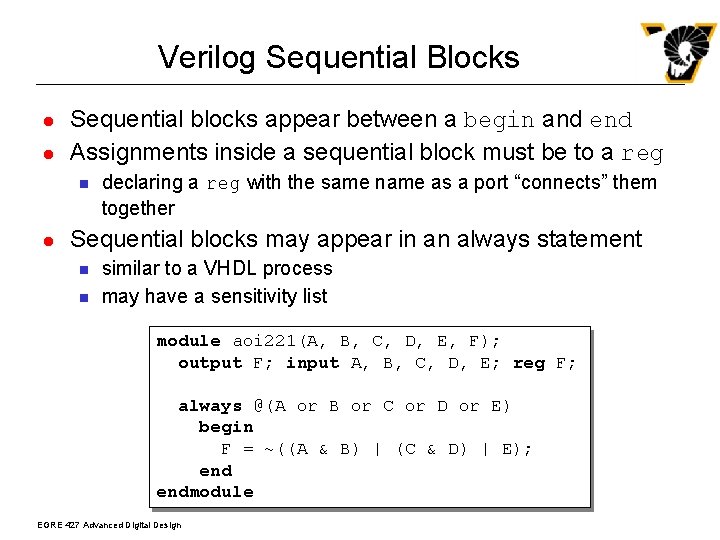 Verilog Sequential Blocks l l Sequential blocks appear between a begin and end Assignments