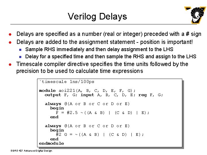 Verilog Delays l l Delays are specified as a number (real or integer) preceded