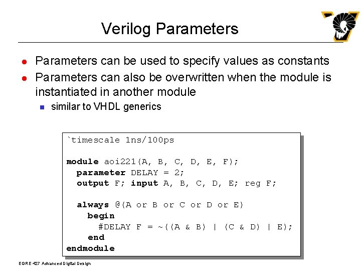 Verilog Parameters l l Parameters can be used to specify values as constants Parameters