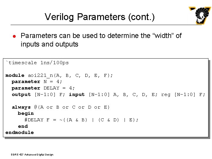 Verilog Parameters (cont. ) l Parameters can be used to determine the “width” of
