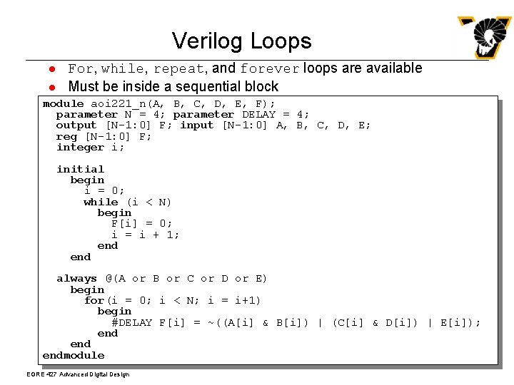 Verilog Loops l l For, while, repeat, and forever loops are available Must be