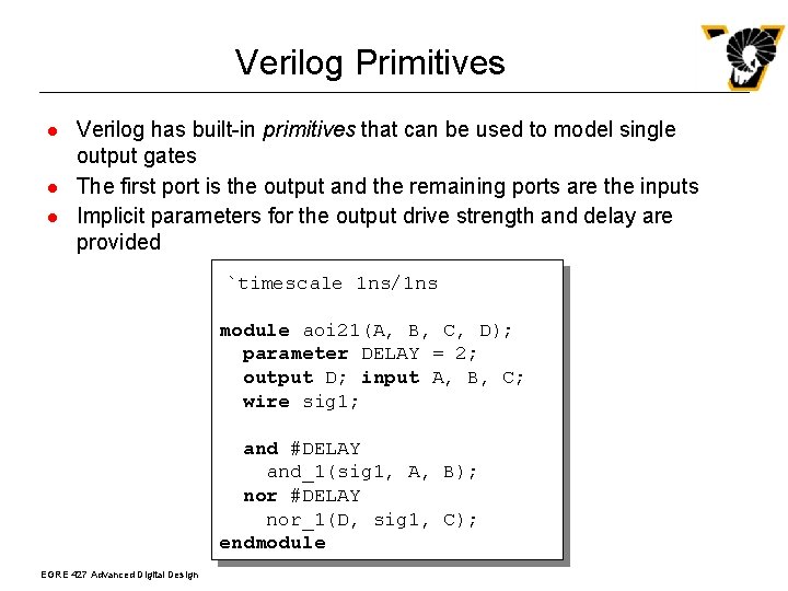 Verilog Primitives l l l Verilog has built-in primitives that can be used to