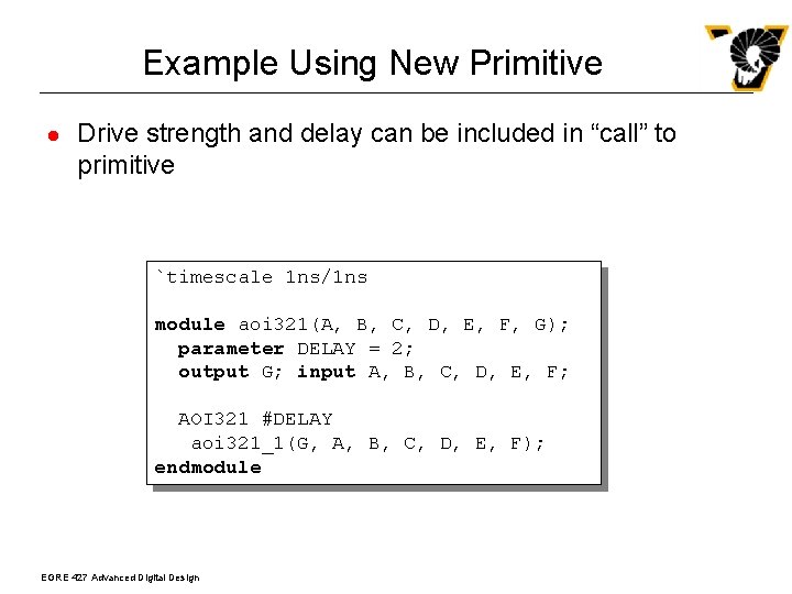 Example Using New Primitive l Drive strength and delay can be included in “call”