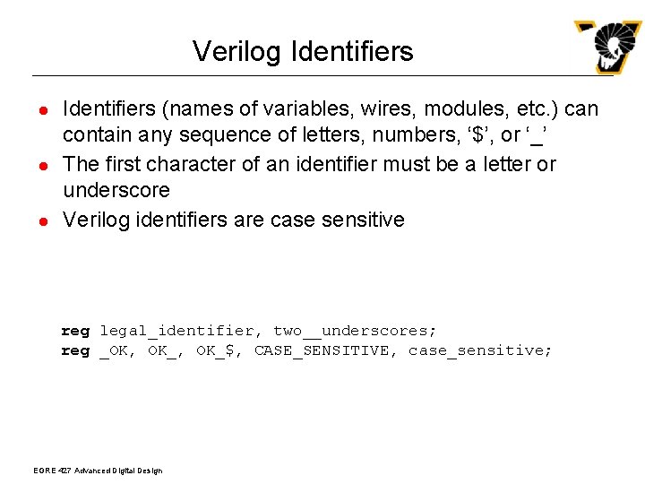 Verilog Identifiers l l l Identifiers (names of variables, wires, modules, etc. ) can