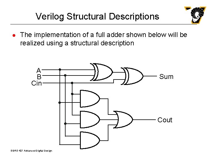 Verilog Structural Descriptions l The implementation of a full adder shown below will be