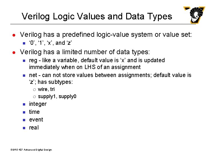 Verilog Logic Values and Data Types l Verilog has a predefined logic-value system or