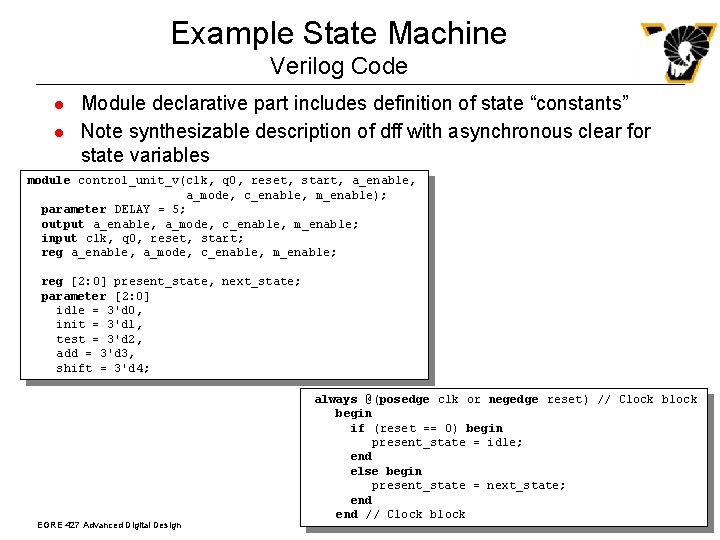 Example State Machine Verilog Code l l Module declarative part includes definition of state