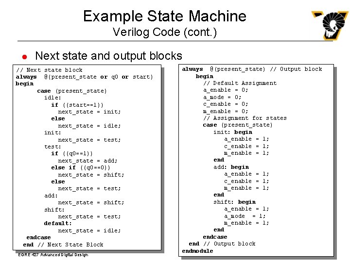 Example State Machine Verilog Code (cont. ) l Next state and output blocks //