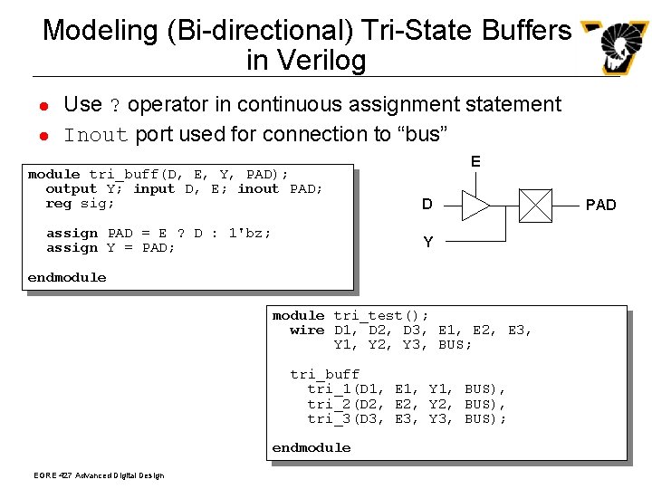 Modeling (Bi-directional) Tri-State Buffers in Verilog l l Use ? operator in continuous assignment