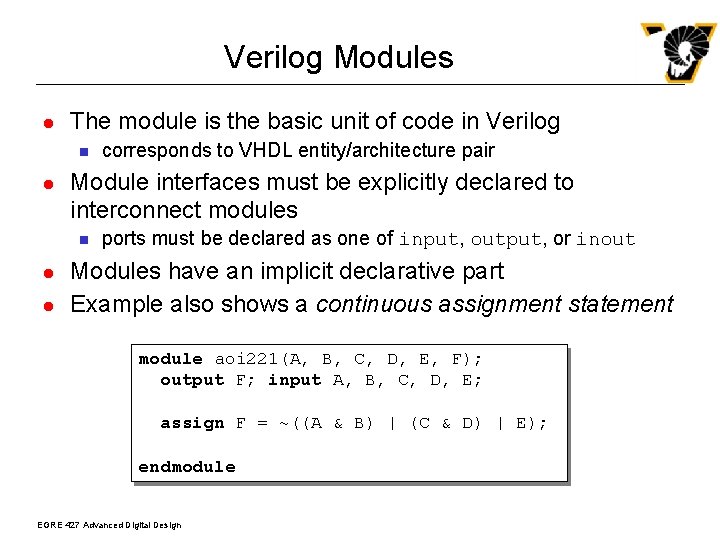 Verilog Modules l The module is the basic unit of code in Verilog n