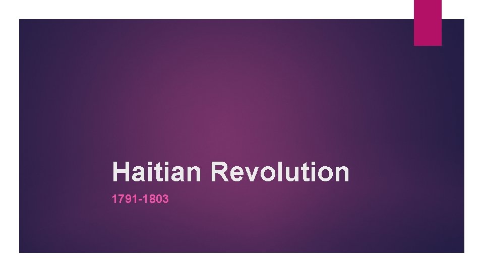 Haitian Revolution 1791 -1803 