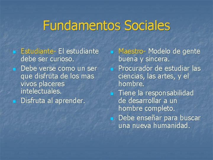 Fundamentos Sociales n n n Estudiante- El estudiante debe ser curioso. Debe verse como