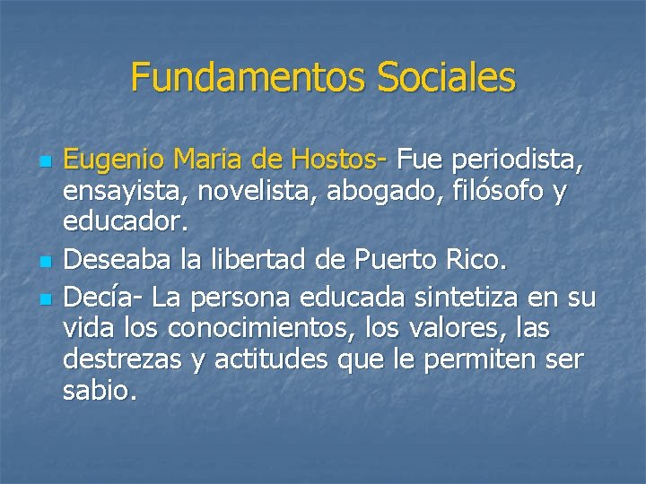 Fundamentos Sociales n n n Eugenio Maria de Hostos- Fue periodista, ensayista, novelista, abogado,