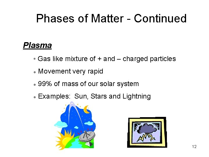 Phases of Matter - Continued Plasma • Gas like mixture of + and –