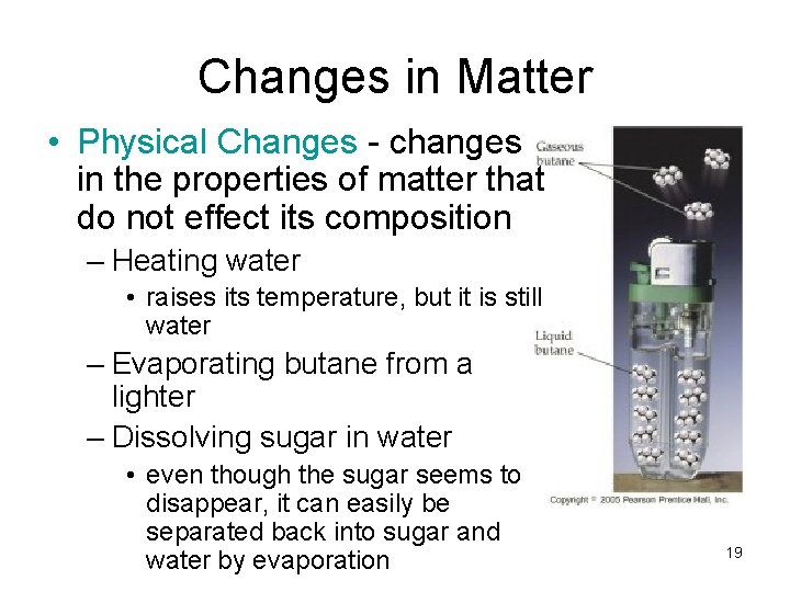 Changes in Matter • Physical Changes - changes in the properties of matter that