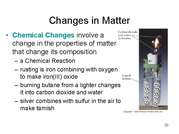 Changes in Matter • Chemical Changes involve a change in the properties of matter