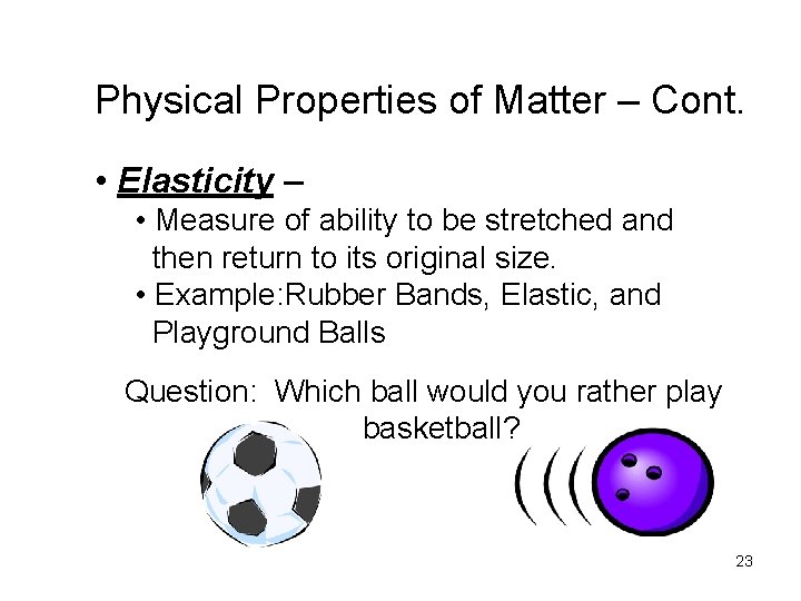 Physical Properties of Matter – Cont. • Elasticity – • Measure of ability to