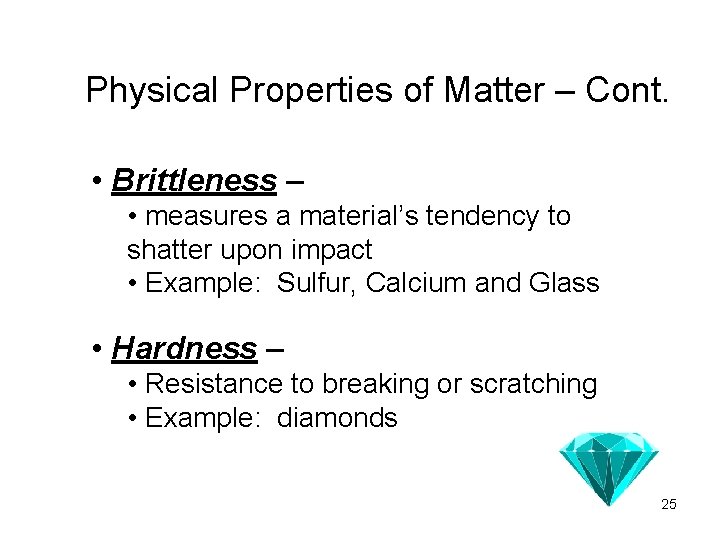 Physical Properties of Matter – Cont. • Brittleness – • measures a material’s tendency