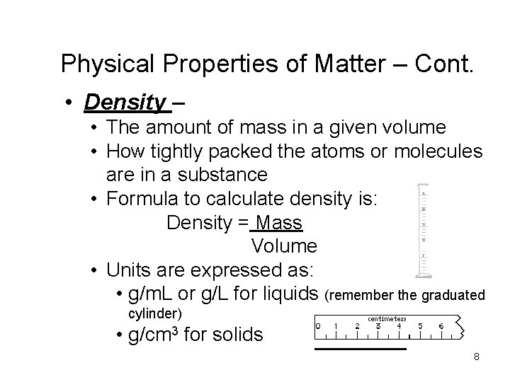 Physical Properties of Matter – Cont. • Density – • The amount of mass