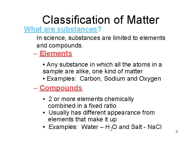 Classification of Matter What are substances? In science, substances are limited to elements and