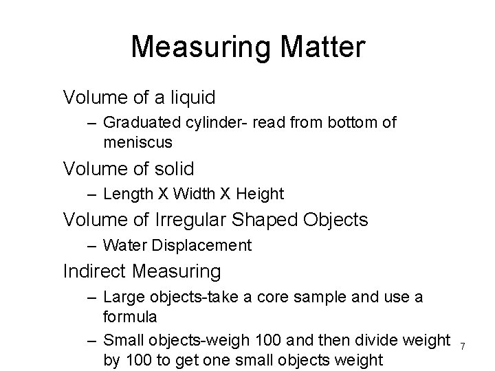 Measuring Matter Volume of a liquid – Graduated cylinder- read from bottom of meniscus