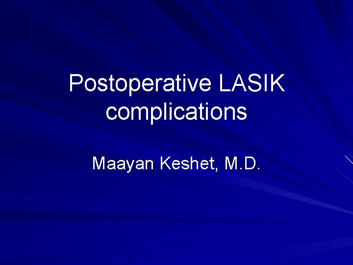 Postoperative LASIK complications Maayan Keshet, M. D. 