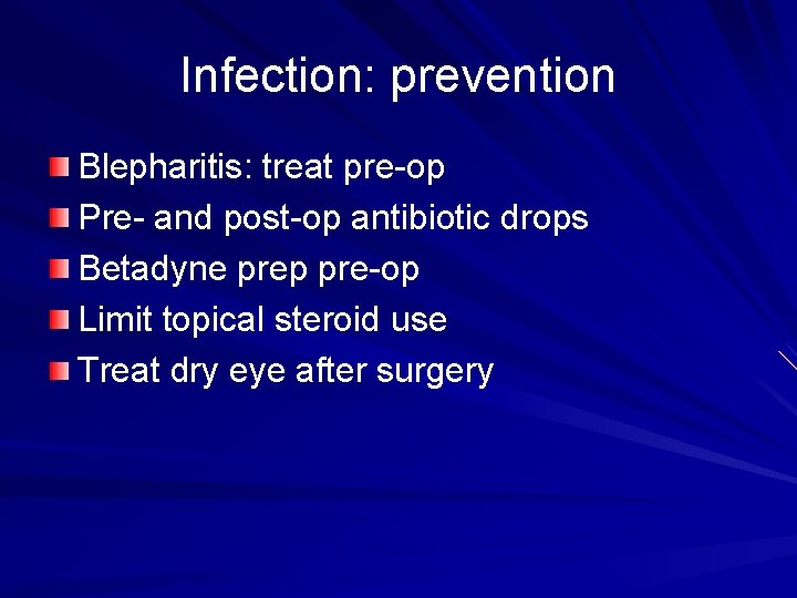 Infection: prevention Blepharitis: treat pre-op Pre- and post-op antibiotic drops Betadyne prep pre-op Limit