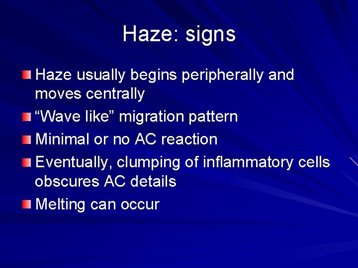 Haze: signs Haze usually begins peripherally and moves centrally “Wave like” migration pattern Minimal