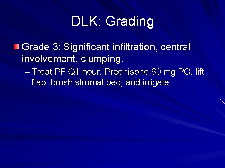 DLK: Grading Grade 3: Significant infiltration, central involvement, clumping. – Treat PF Q 1