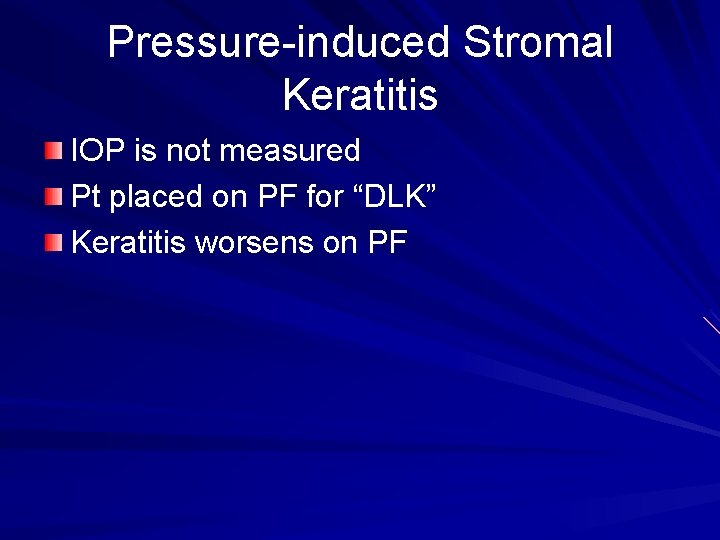 Pressure-induced Stromal Keratitis IOP is not measured Pt placed on PF for “DLK” Keratitis