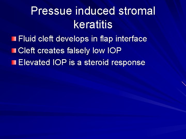 Pressue induced stromal keratitis Fluid cleft develops in flap interface Cleft creates falsely low