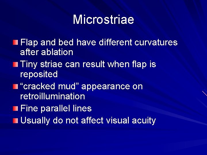 Microstriae Flap and bed have different curvatures after ablation Tiny striae can result when