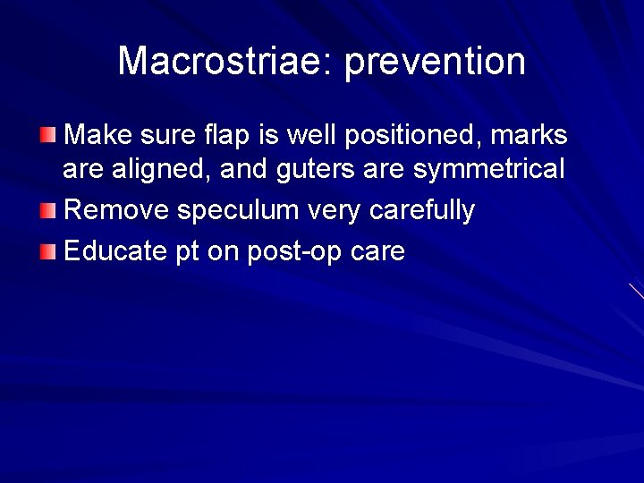 Macrostriae: prevention Make sure flap is well positioned, marks are aligned, and guters are