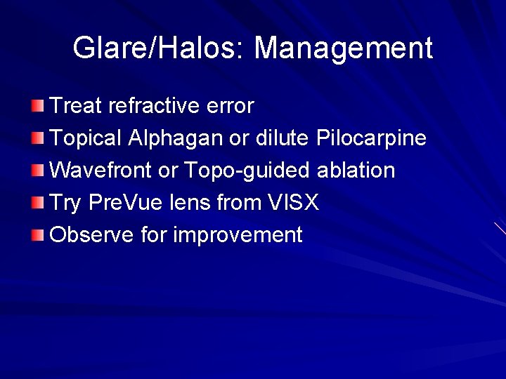 Glare/Halos: Management Treat refractive error Topical Alphagan or dilute Pilocarpine Wavefront or Topo-guided ablation