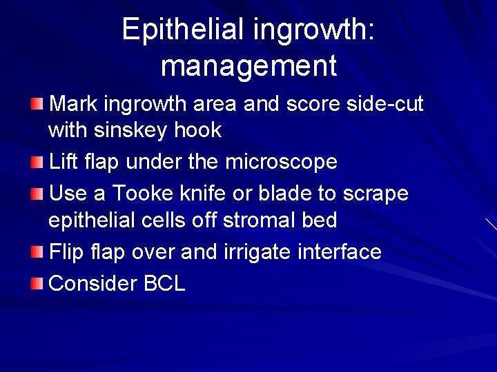 Epithelial ingrowth: management Mark ingrowth area and score side-cut with sinskey hook Lift flap