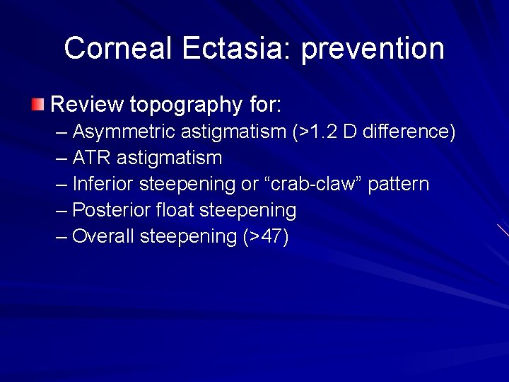 Corneal Ectasia: prevention Review topography for: – Asymmetric astigmatism (>1. 2 D difference) –
