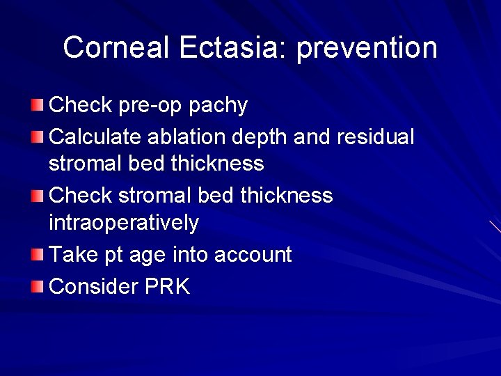 Corneal Ectasia: prevention Check pre-op pachy Calculate ablation depth and residual stromal bed thickness