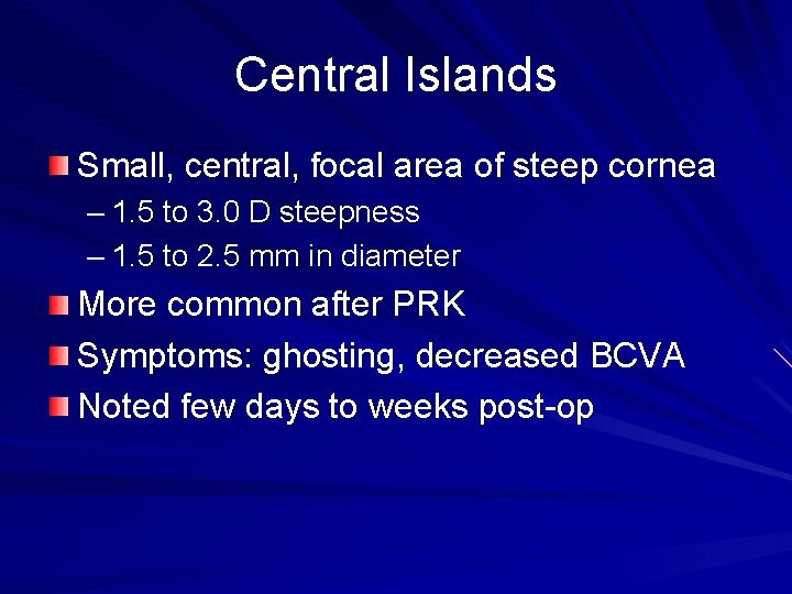 Central Islands Small, central, focal area of steep cornea – 1. 5 to 3.