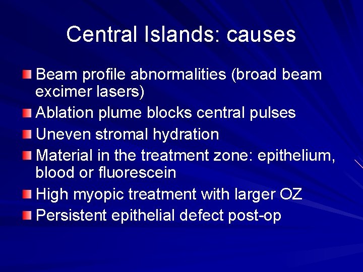 Central Islands: causes Beam profile abnormalities (broad beam excimer lasers) Ablation plume blocks central