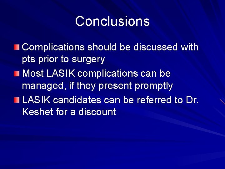 Conclusions Complications should be discussed with pts prior to surgery Most LASIK complications can