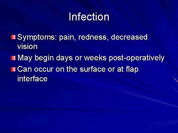 Infection Symptoms: pain, redness, decreased vision May begin days or weeks post-operatively Can occur
