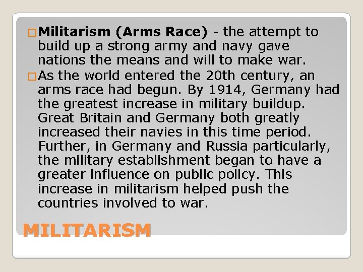 �Militarism (Arms Race) - the attempt to build up a strong army and navy