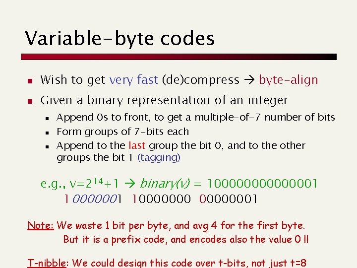 Variable-byte codes n Wish to get very fast (de)compress byte-align n Given a binary