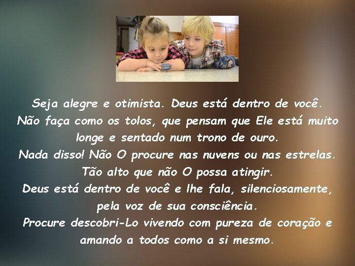 Seja alegre e otimista. Deus está dentro de você. Não faça como os tolos,