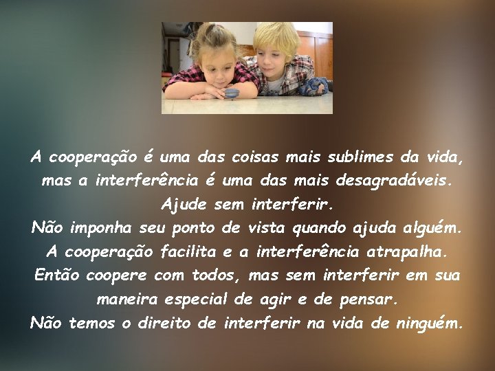A cooperação é uma das coisas mais sublimes da vida, mas a interferência é