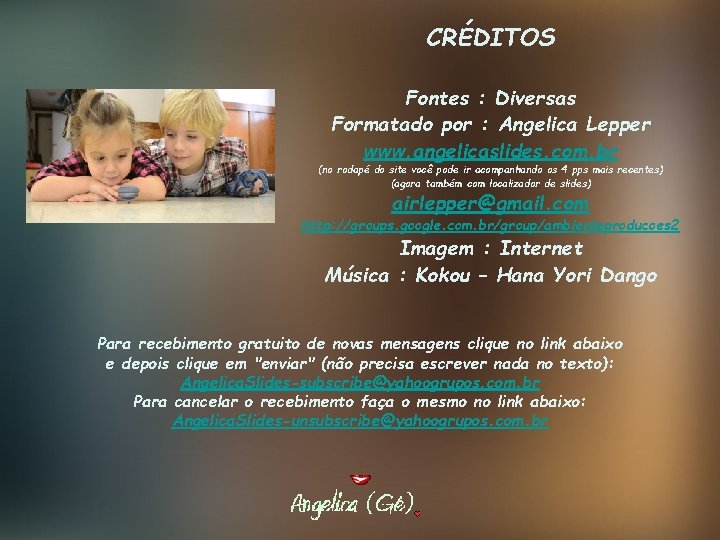 CRÉDITOS Fontes : Diversas Formatado por : Angelica Lepper www. angelicaslides. com. br (no
