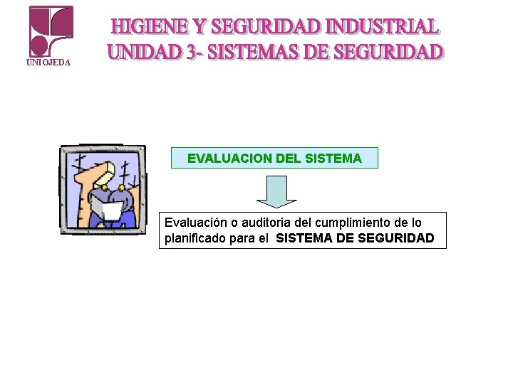 UNIOJEDA EVALUACION DEL SISTEMA Evaluación o auditoria del cumplimiento de lo planificado para el