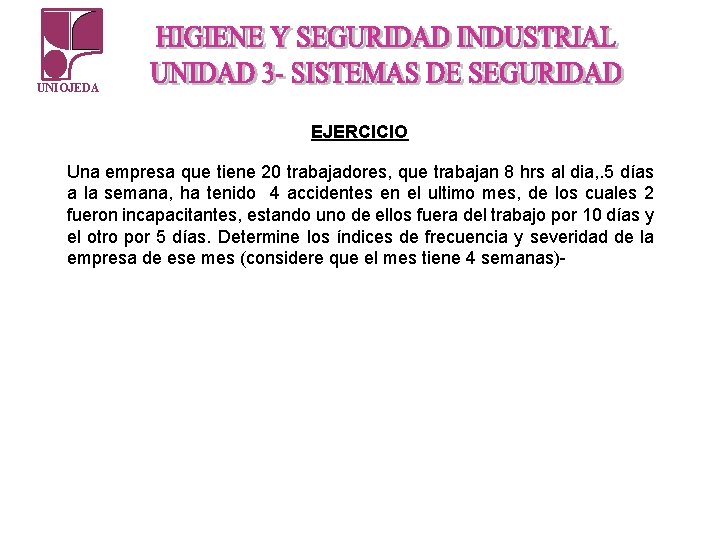 UNIOJEDA EJERCICIO Una empresa que tiene 20 trabajadores, que trabajan 8 hrs al dia,