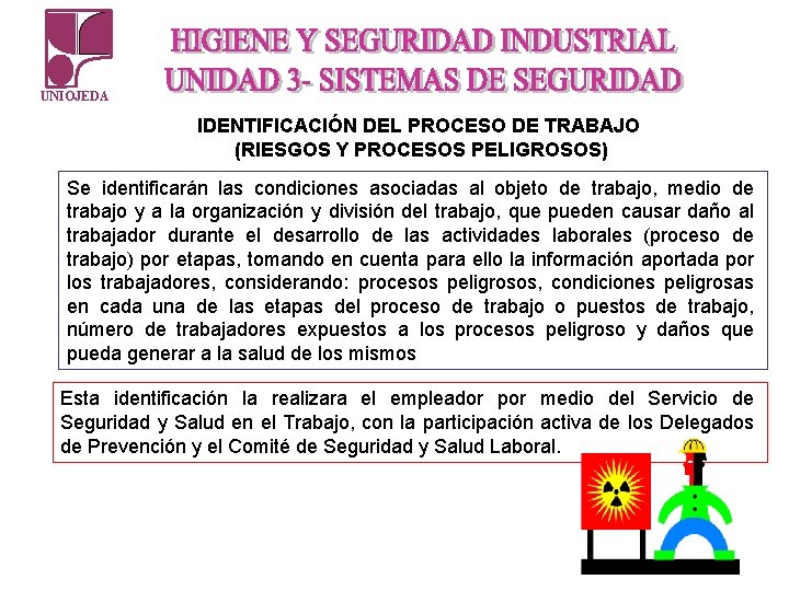 UNIOJEDA IDENTIFICACIÓN DEL PROCESO DE TRABAJO (RIESGOS Y PROCESOS PELIGROSOS) Se identificarán las condiciones