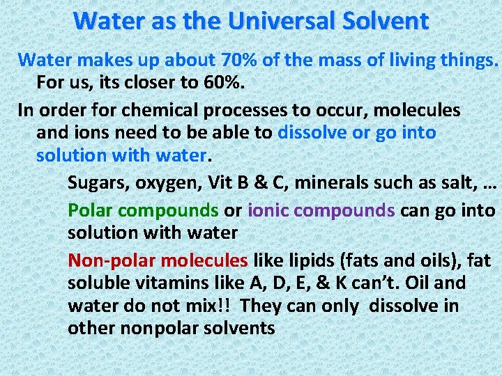 Water as the Universal Solvent Water makes up about 70% of the mass of
